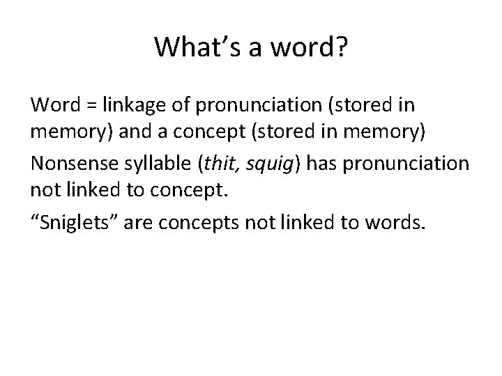 What’s a word? Word = linkage of pronunciation (stored in memory) and a concept