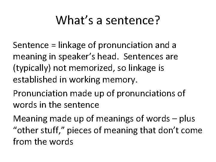 What’s a sentence? Sentence = linkage of pronunciation and a meaning in speaker’s head.