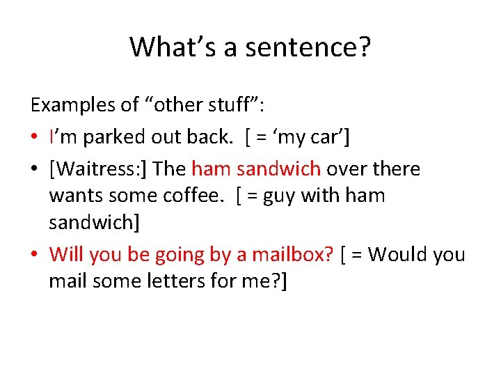 What’s a sentence? Examples of “other stuff”: • I’m parked out back. [ =
