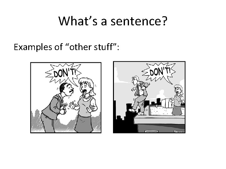 What’s a sentence? Examples of “other stuff”: 