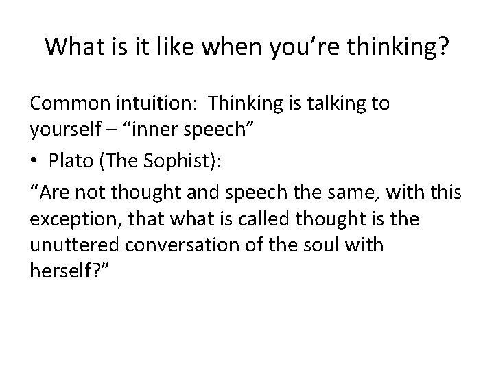 What is it like when you’re thinking? Common intuition: Thinking is talking to yourself