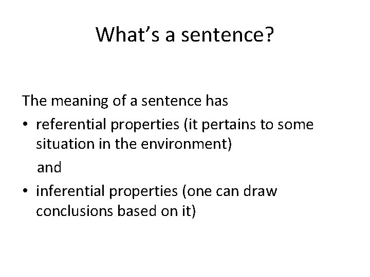 What’s a sentence? The meaning of a sentence has • referential properties (it pertains