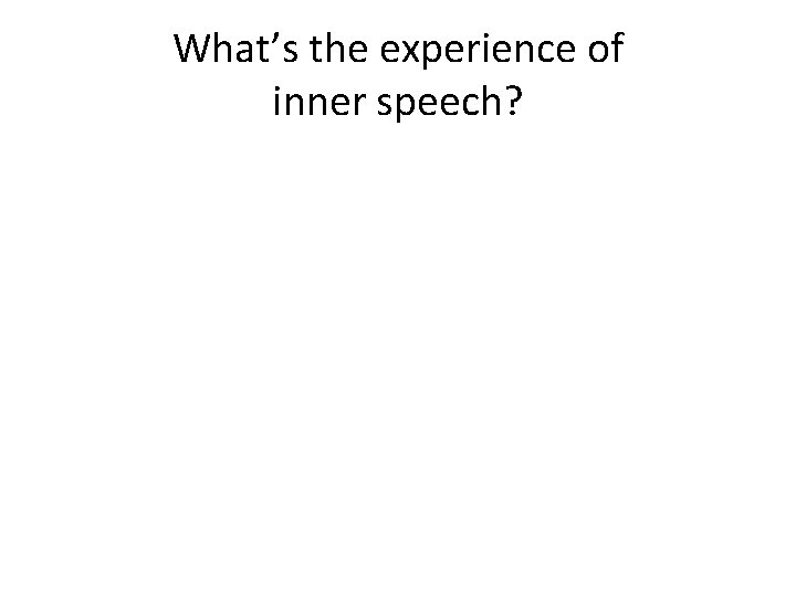 What’s the experience of inner speech? 