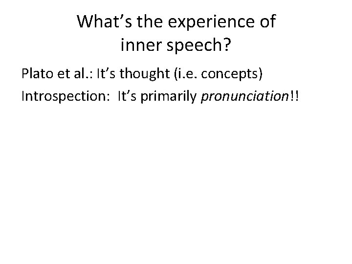 What’s the experience of inner speech? Plato et al. : It’s thought (i. e.