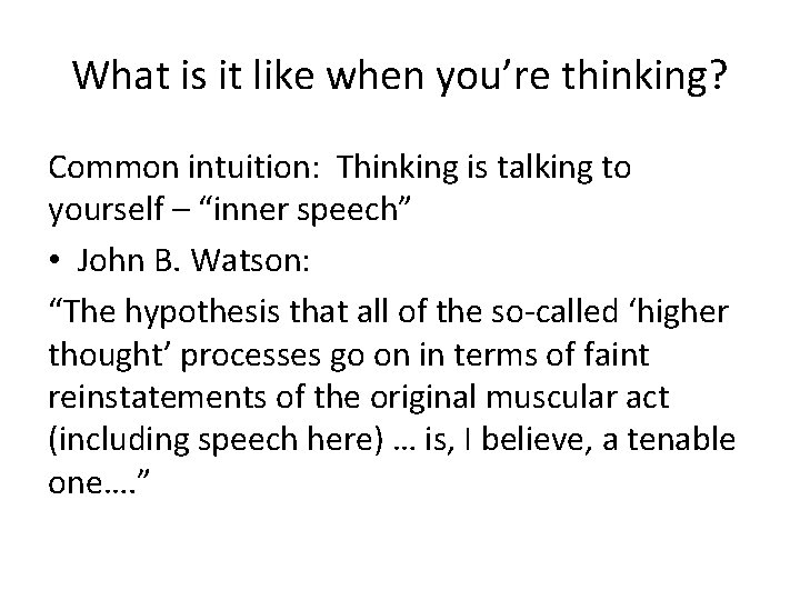 What is it like when you’re thinking? Common intuition: Thinking is talking to yourself