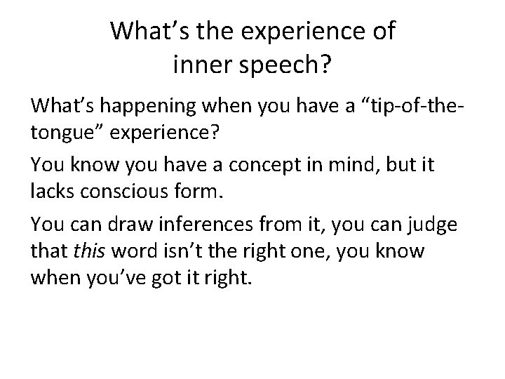What’s the experience of inner speech? What’s happening when you have a “tip-of-thetongue” experience?