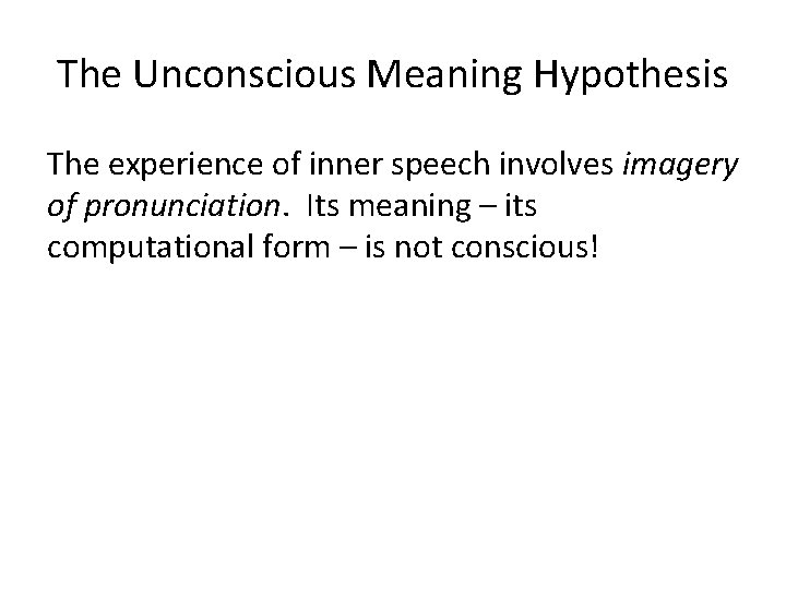 The Unconscious Meaning Hypothesis The experience of inner speech involves imagery of pronunciation. Its