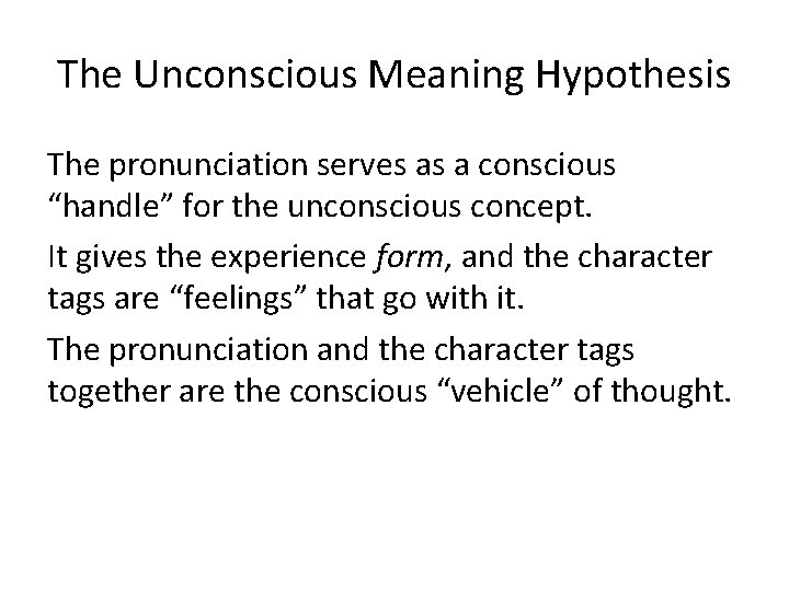 The Unconscious Meaning Hypothesis The pronunciation serves as a conscious “handle” for the unconscious