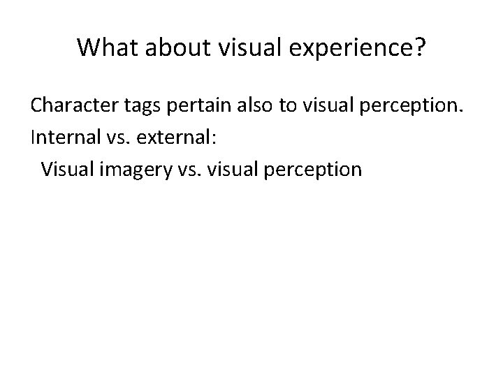 What about visual experience? Character tags pertain also to visual perception. Internal vs. external: