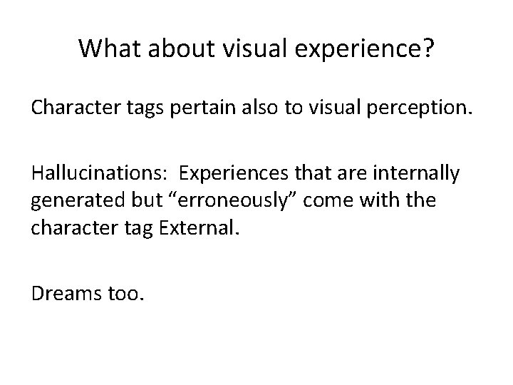 What about visual experience? Character tags pertain also to visual perception. Hallucinations: Experiences that