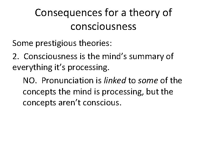 Consequences for a theory of consciousness Some prestigious theories: 2. Consciousness is the mind’s