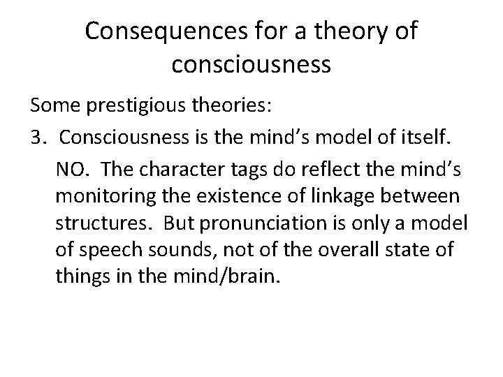 Consequences for a theory of consciousness Some prestigious theories: 3. Consciousness is the mind’s