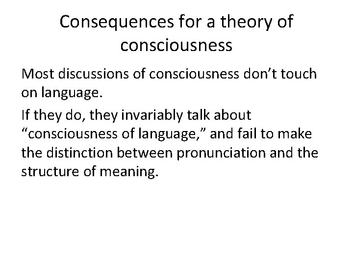 Consequences for a theory of consciousness Most discussions of consciousness don’t touch on language.