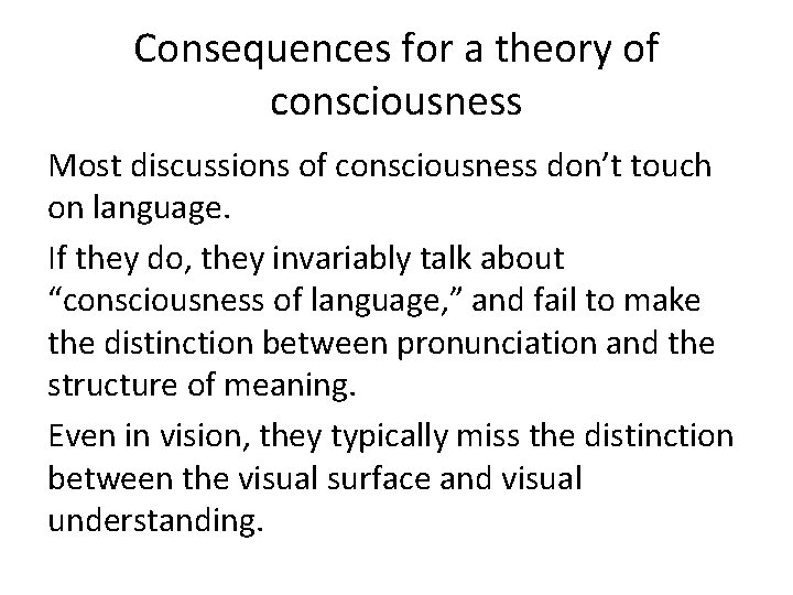 Consequences for a theory of consciousness Most discussions of consciousness don’t touch on language.