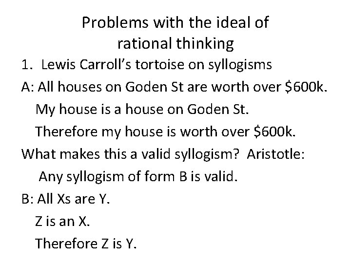 Problems with the ideal of rational thinking 1. Lewis Carroll’s tortoise on syllogisms A: