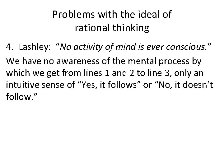 Problems with the ideal of rational thinking 4. Lashley: “No activity of mind is
