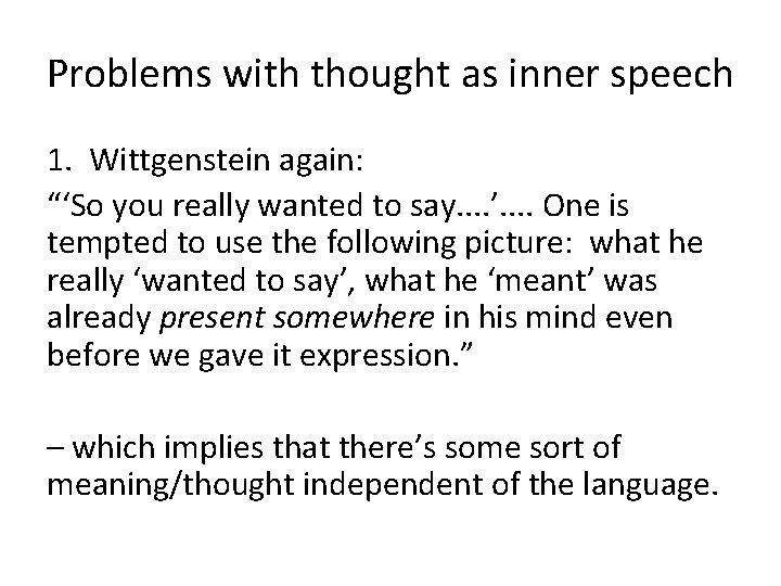 Problems with thought as inner speech 1. Wittgenstein again: “‘So you really wanted to