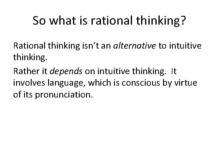 So what is rational thinking? Rational thinking isn’t an alternative to intuitive thinking. Rather