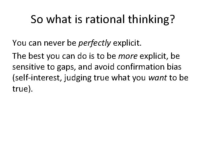 So what is rational thinking? You can never be perfectly explicit. The best you