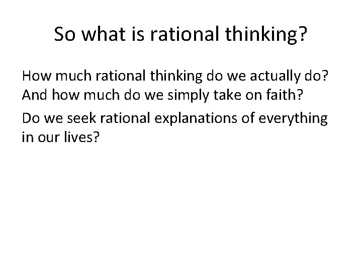 So what is rational thinking? How much rational thinking do we actually do? And