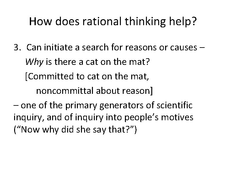 How does rational thinking help? 3. Can initiate a search for reasons or causes