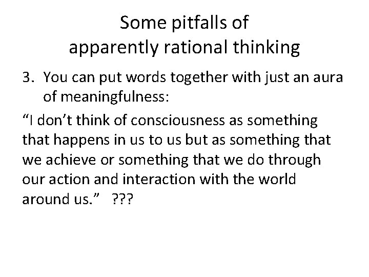 Some pitfalls of apparently rational thinking 3. You can put words together with just