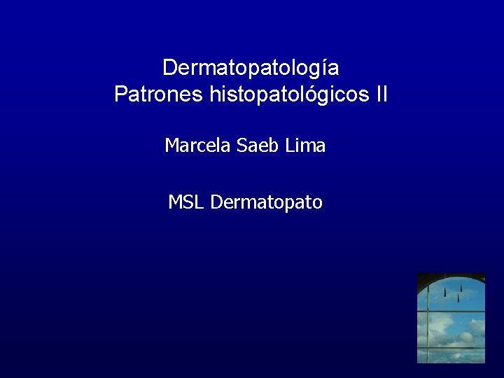 Dermatopatología Patrones histopatológicos II Marcela Saeb Lima MSL Dermatopato 