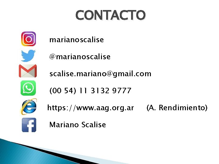 CONTACTO marianoscalise @marianoscalise. mariano@gmail. com (00 54) 11 3132 9777 https: //www. aag. org. CONTACTO marianoscalise @marianoscalise. mariano@gmail. com (00 54) 11 3132 9777 https: //www. aag. org.