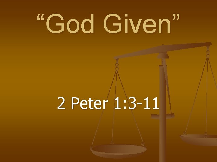 “God Given” 2 Peter 1: 3 -11 
