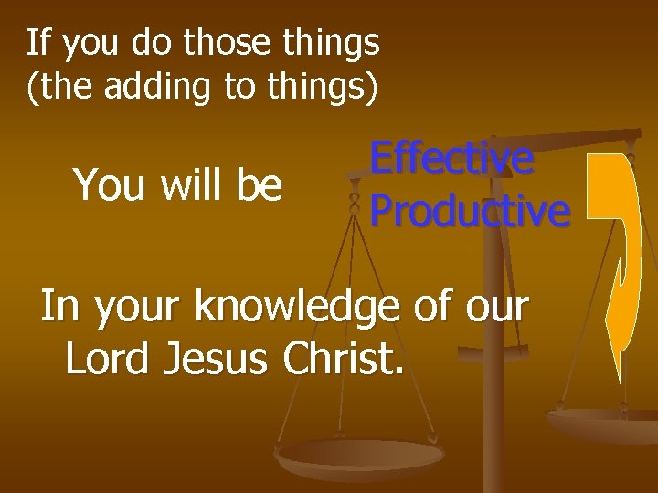 If you do those things (the adding to things) You will be Effective Productive