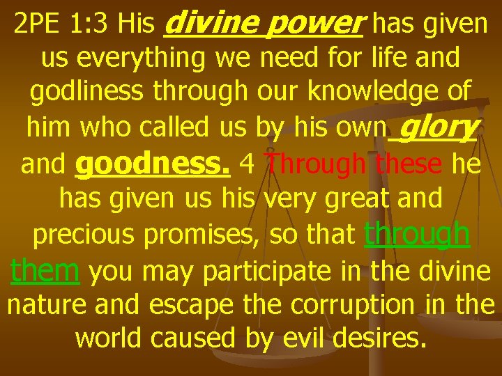 2 PE 1: 3 His divine power has given us everything we need for