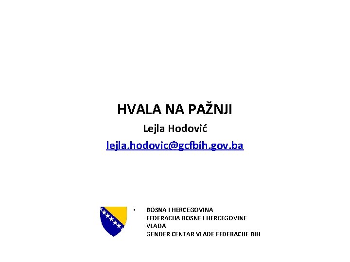 HVALA NA PAŽNJI Lejla Hodović lejla. hodovic@gcfbih. gov. ba • BOSNA I HERCEGOVINA FEDERACIJA