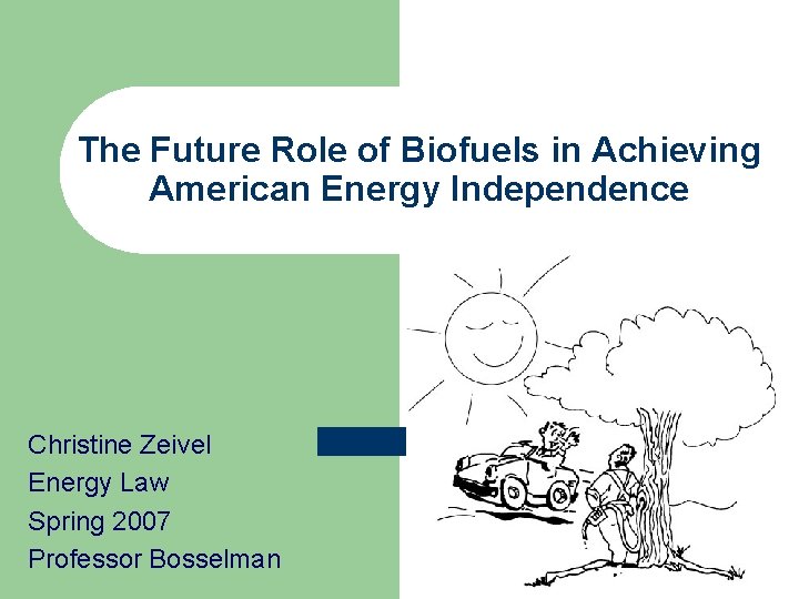 The Future Role of Biofuels in Achieving American Energy Independence Christine Zeivel Energy Law