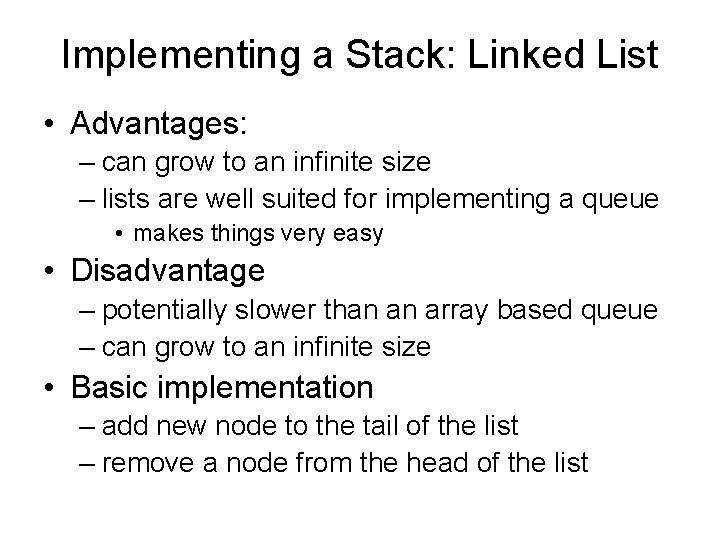 Implementing a Stack: Linked List • Advantages: – can grow to an infinite size