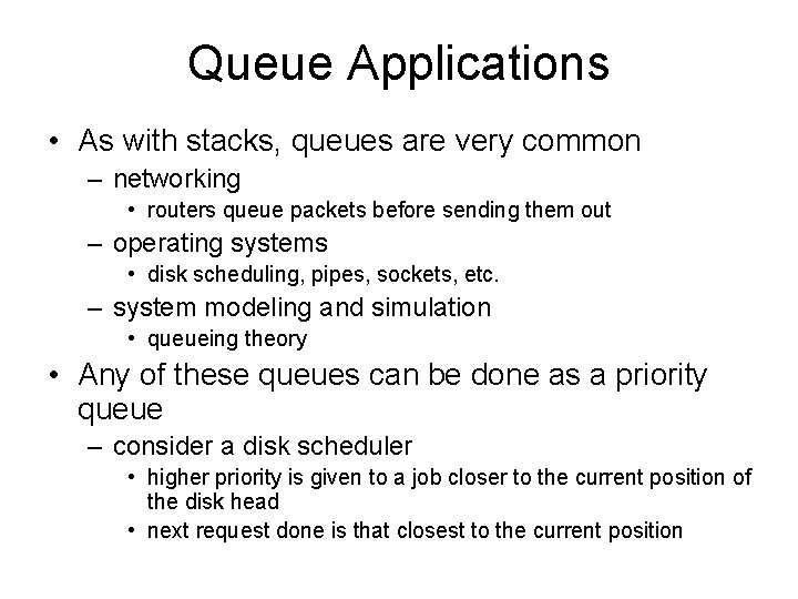 Queue Applications • As with stacks, queues are very common – networking • routers
