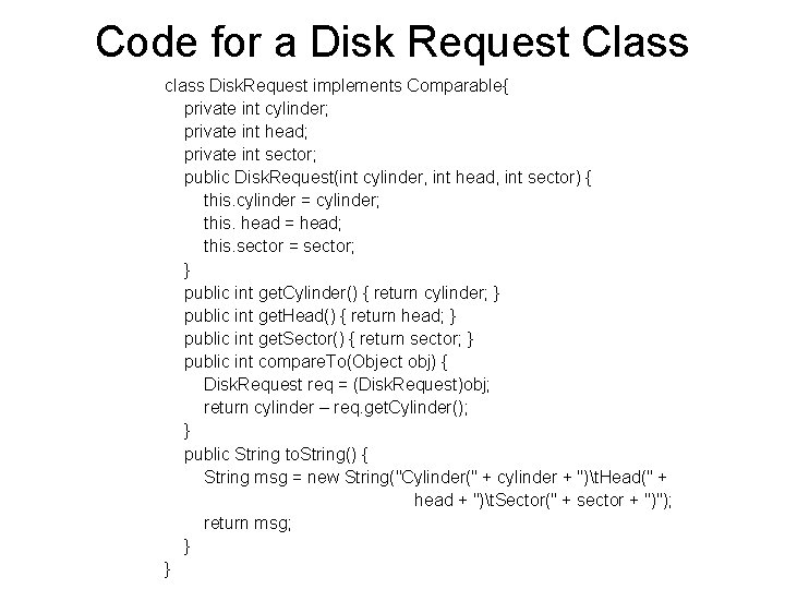Code for a Disk Request Class class Disk. Request implements Comparable{ private int cylinder;