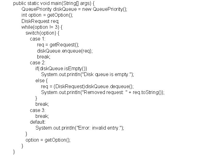 public static void main(String[] args) { Queue. Priority disk. Queue = new Queue. Priority();