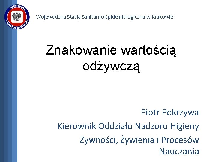 Wojewódzka Stacja Sanitarno-Epidemiologiczna w Krakowie Znakowanie wartością odżywczą Piotr Pokrzywa Kierownik Oddziału Nadzoru Higieny