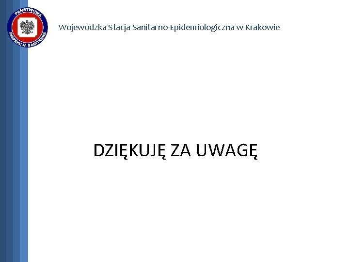 Wojewódzka Stacja Sanitarno-Epidemiologiczna w Krakowie DZIĘKUJĘ ZA UWAGĘ 