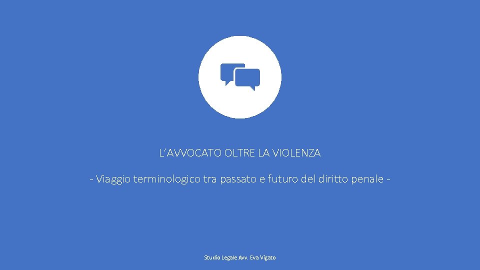 L’AVVOCATO OLTRE LA VIOLENZA - Viaggio terminologico tra passato e futuro del diritto penale