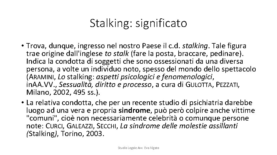 Stalking: significato • Trova, dunque, ingresso nel nostro Paese il c. d. stalking. Tale