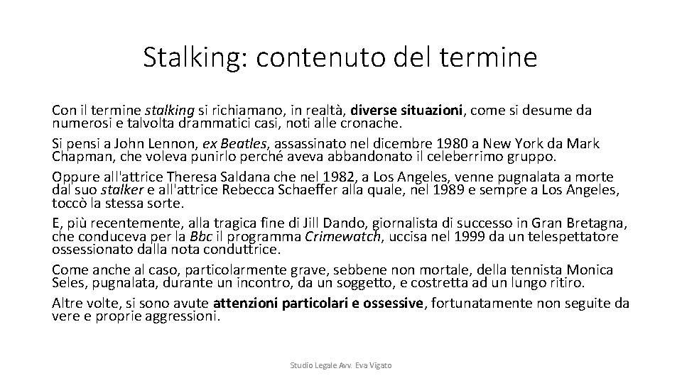 Stalking: contenuto del termine Con il termine stalking si richiamano, in realtà, diverse situazioni,