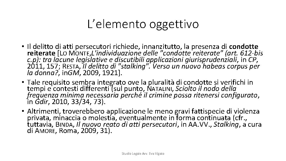 L’elemento oggettivo • Il delitto di atti persecutori richiede, innanzitutto, la presenza di condotte