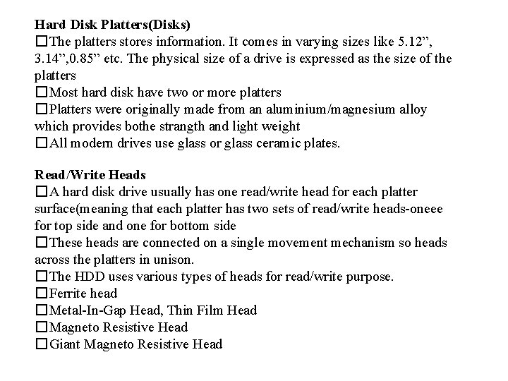 Hard Disk Platters(Disks) �The platters stores information. It comes in varying sizes like 5.