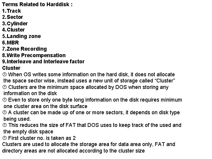 Terms Related to Harddisk : 1. Track 2. Sector 3. Cylinder 4. Cluster 5.