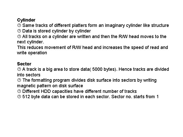 Cylinder Same tracks of different platters form an imaginary cylinder like structure Data is