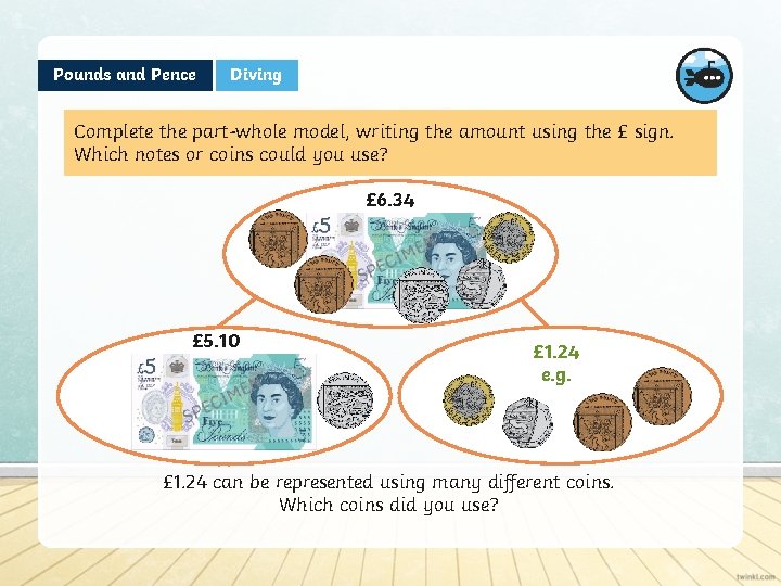 Pounds and Pence Diving Complete the part-whole model, writing the amount using the £