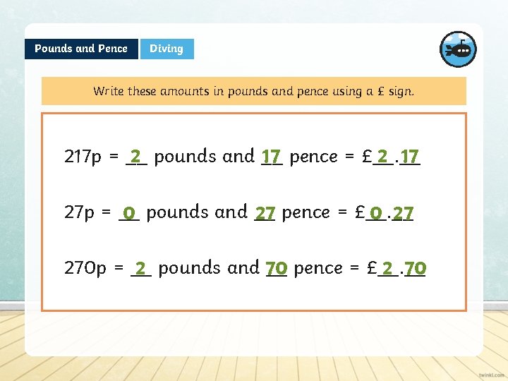 Pounds and Pence Diving Write these amounts in pounds and pence using a £