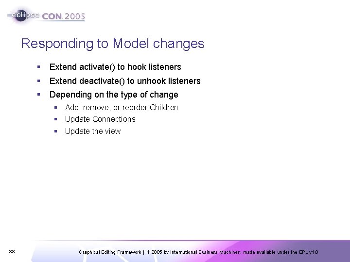 Responding to Model changes § Extend activate() to hook listeners § Extend deactivate() to