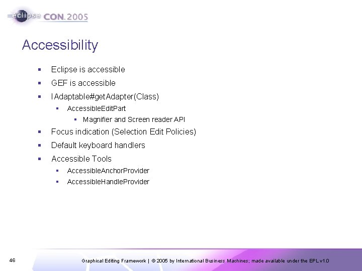 Accessibility § Eclipse is accessible § GEF is accessible § IAdaptable#get. Adapter(Class) § Accessible.